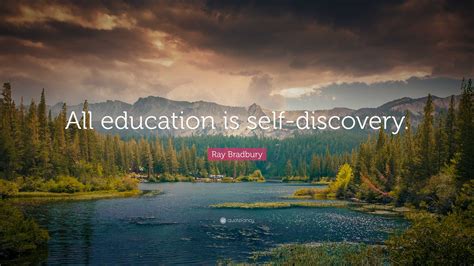 Ray Bradbury Quote: “All education is self-discovery.”
