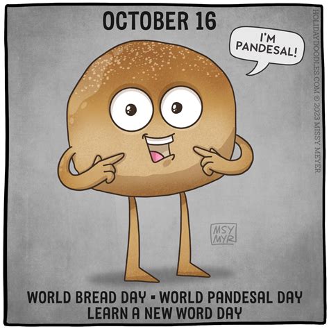 October 16 (every year): World Bread Day; World Pandesal Day; National ...