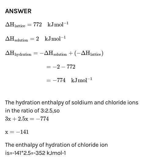 The lattice enthalpy of solid nacl is 772 kjmo and enthalpy of solution ...