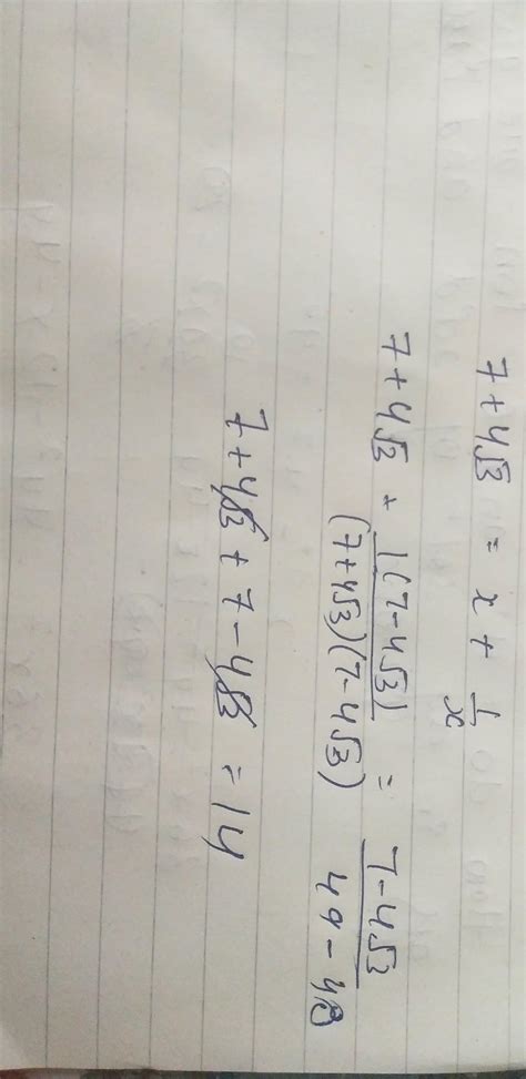 if x=(7+4√3), then the value of (x+1/x) is plz tell with the ...