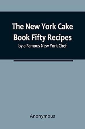 Buy The New York Cake Book Fifty Recipes by a Famous New York Chef Book ...