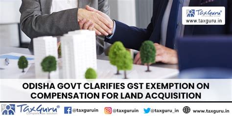 Odisha Govt Clarifies GST Exemption on compensation for Land Acquisition