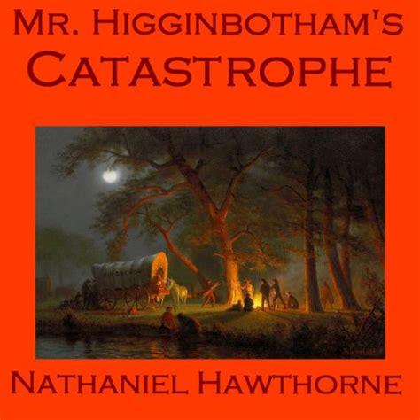 Mr. Higginbotham's Catastrophe (Audio Download): Nathaniel Hawthorne ...