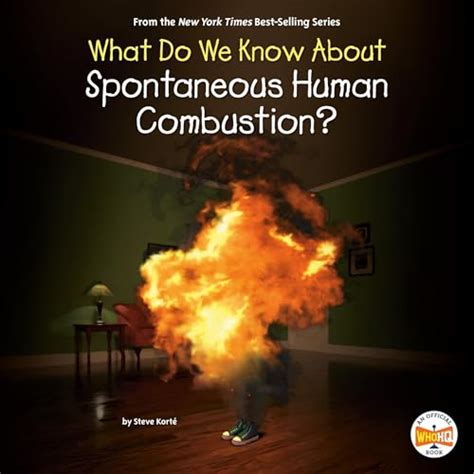 What Do We Know About Spontaneous Human Combustion? by Steve Korté, Who ...