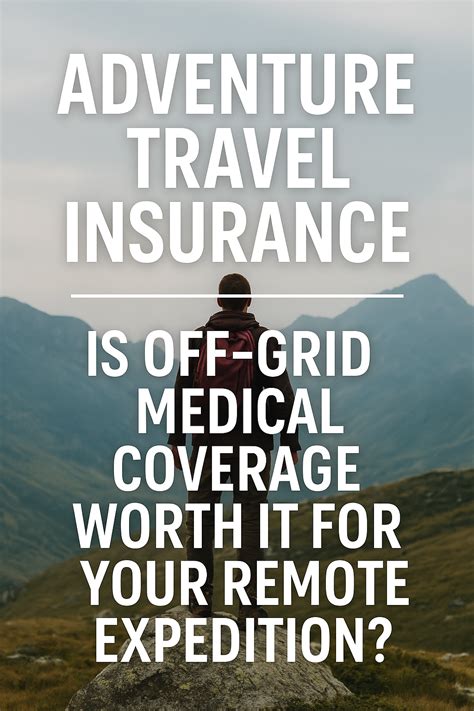 Adventure Travel Insurance: Is Off-Grid Medical Coverage Worth It