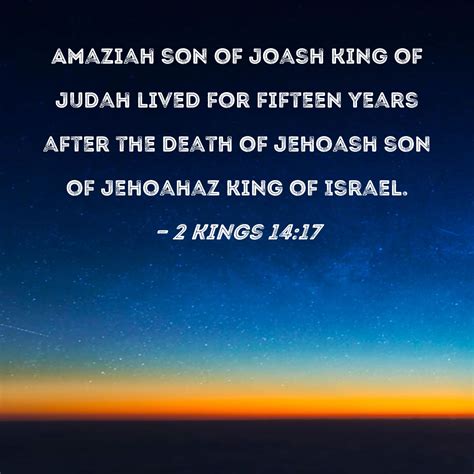 2 Kings 14:17 Amaziah son of Joash king of Judah lived for fifteen ...