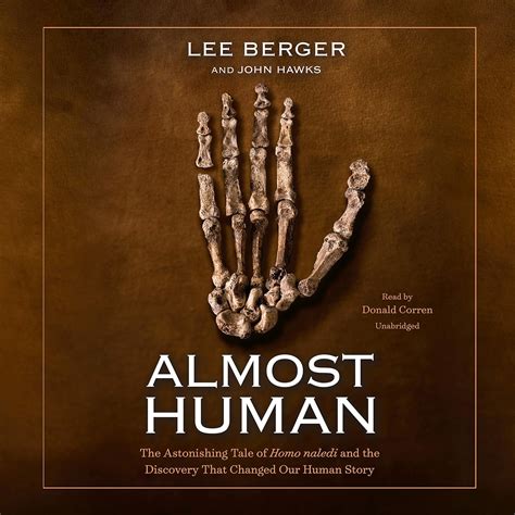 Almost Human: The Astonishing Tale of Homo Naledi and the Discovery ...