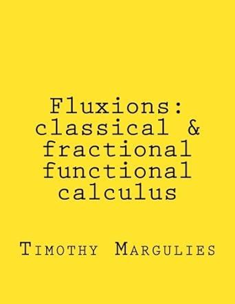 Buy Fluxions: classical & fractional functional calculus Book Online at ...