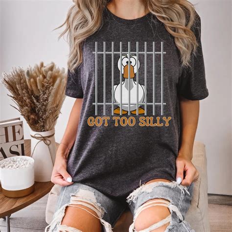 Funny Silly Goose Shirt,got Too Silly T-shirt,goose Got Too Silly Goose ...