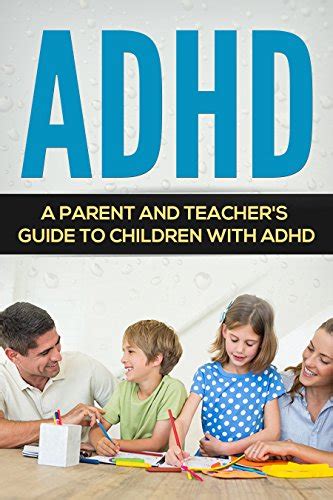 ADHD: A Parent and Teacher's Guide to Children with ADHD (Hyperactivity ...