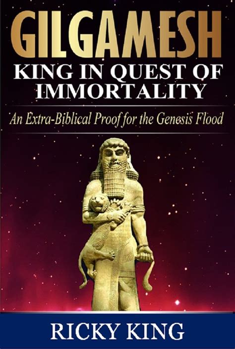 Gilgamesh:King in Quest of Immortality: An Extra-Biblical Proof for the ...