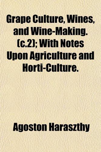 Grape Culture, Wines, and Wine-Making. (C.2); With Notes Upon ...