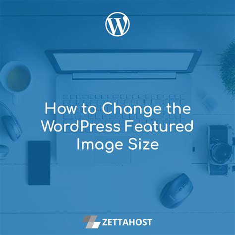 How to Change the WordPress Featured Image Size - ZETTAHOST.com