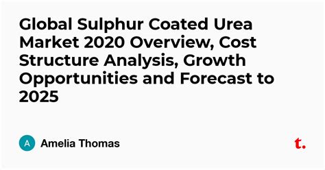 Global Sulphur Coated Urea Market 2020 Overview, Cost Structure ...