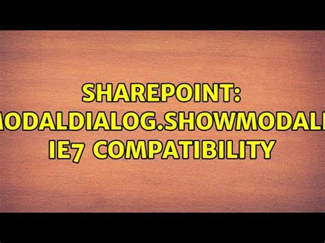 Sharepoint: SP.UI.ModalDialog.showModalDialog IE7 compatibility