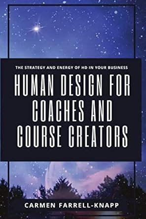 Buy Human Design for Coaches and Course Creators: The Strategy and ...