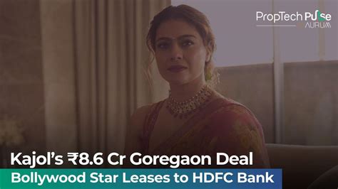 Kajol Lands HDFC Bank Lease for Goregaon Property