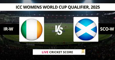 IR-W vs SCO-W Live Score | ICC Women's World Cup Qualifier