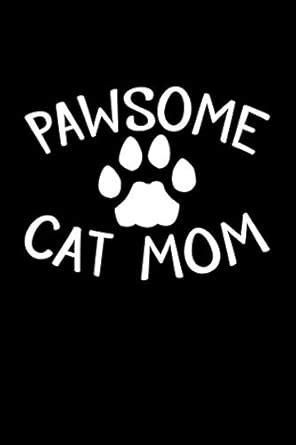 Pawsome Cat Mom: Blank Lined Journal to Write in - Ruled Writing ...