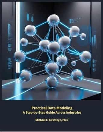 Practical Data Modeling: A Step-by-Step Guide Across Industries. (Data ...