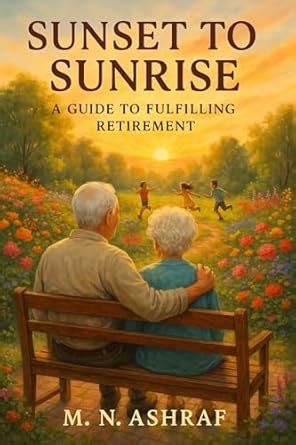 Sunset to Sunrise: A Guide to a Fulfilling Retirement: A HANDBOOK ON ...