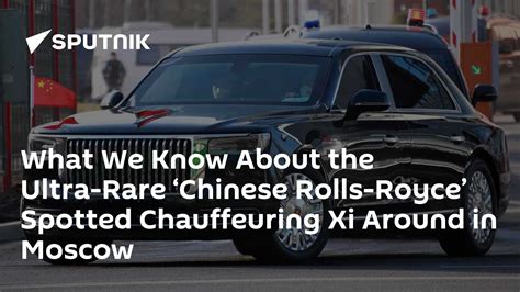 What We Know About the Ultra-Rare ‘Chinese Rolls-Royce’ Spotted Chauffeuring Xi Around in Moscow