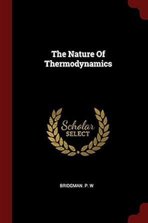 The Nature of Thermodynamics : W, Bridgman P: Amazon.in: Books