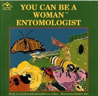 You Can Be a Woman Entomologist : Underwood, Dessie L. A., Cohen ...