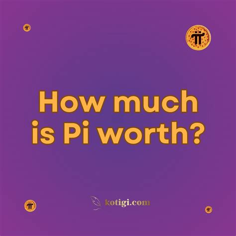 How much is Pi worth? | Must-Read | kotigi.com