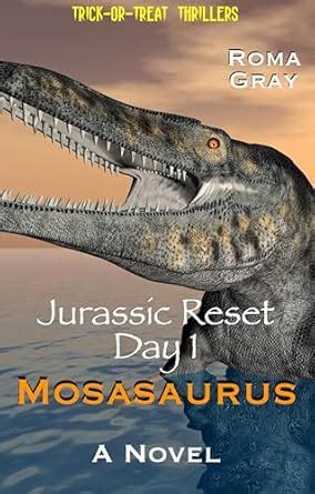 Jurassic Reset - Day 1 - Mosasaurus (Dinosaurs and Monsters Book 11 ...