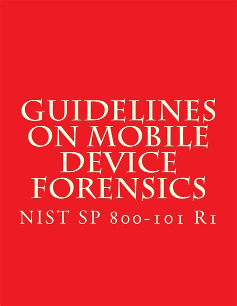 Guidelines on Mobile Device Forensics: NIST SP 800-101 R1 eBook ...