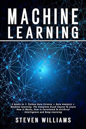 Machine Learning: 3 books in 1: Python Data Science + Data Analysis ...