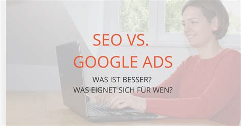 SEO vs Google Ads (AdWords) - was bringt mehr?