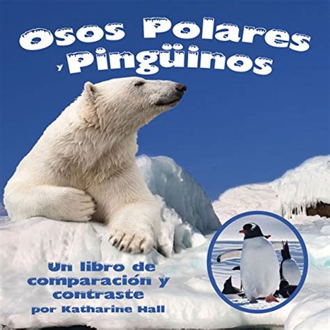 Osos Polares y Pingüinos: Un libro de comparación y contraste [Polar ...