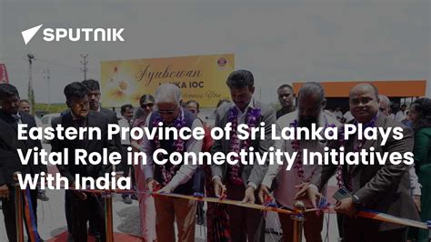 Eastern Province of Sri Lanka Plays Vital Role in Connectivity ...