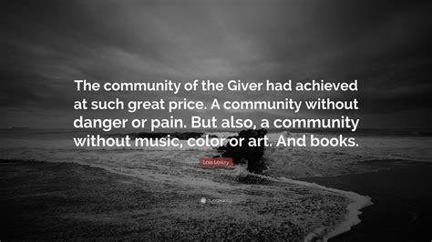 Lois Lowry Quote: “The community of the Giver had achieved at such ...