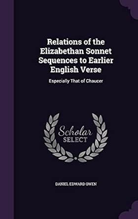 Relations of the Elizabethan Sonnet Sequences to Earlier English Verse ...