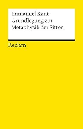 Grundlegung zur Metaphysik der Sitten: Kant, Immanuel – Logik und Ethik ...