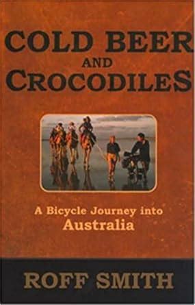 Cold Beer And Crocodiles: A Bicycle Journey Into Australia (Adventure ...