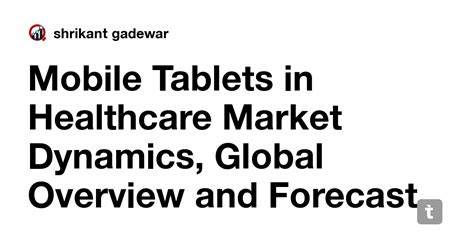 Mobile Tablets in Healthcare Market Dynamics, Global Overview and ...