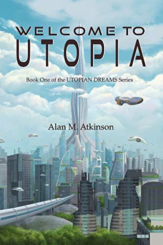 Welcome to Utopia (Utopian Dreams Book 1) eBook : Atkinson, Alan ...