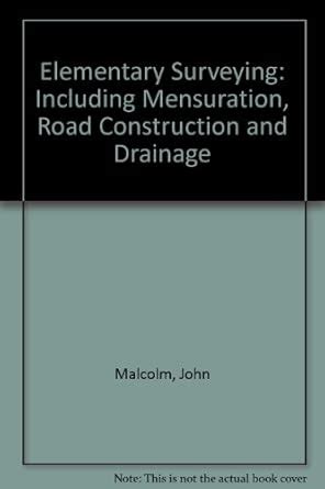 Elementary Surveying: Including Mensuration, Road Construction and ...