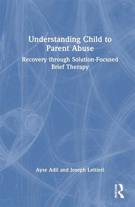 Buy Understanding Child to Parent Abuse: Recovery Through Solution ...