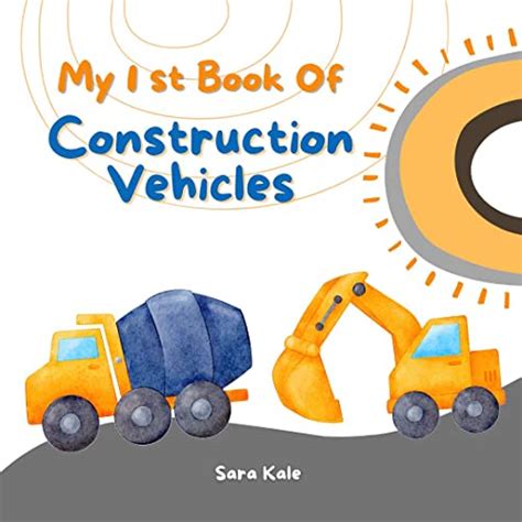 My 1st Book of Construction Vehicles: Construction Site with Dump ...