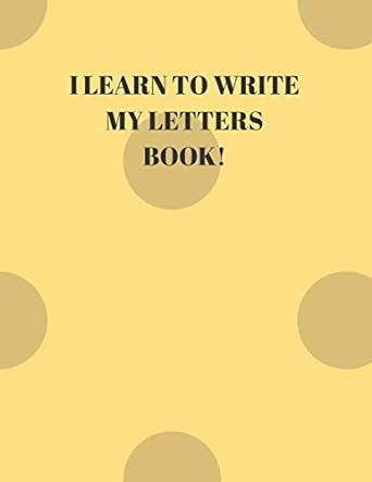 I Learn to Write My Letters Book!: Beginner's English Handwriting Book ...