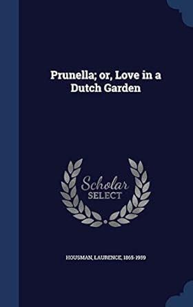 Prunella; or, Love in a Dutch Garden : Housman, Laurence: Amazon.in: Books