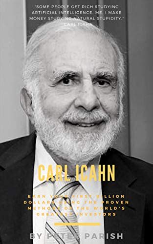 Carl Icahn : Earn Your First Billion Dollars Using The Proven Methods ...