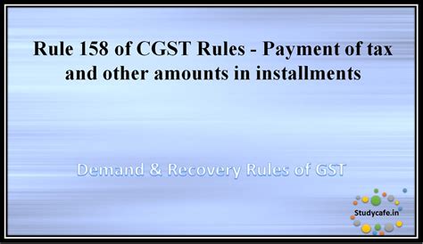 Rule 158 of CGST Rules -Payment of tax and other amounts in installments
