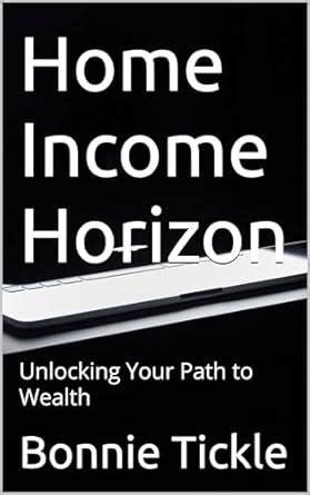 Home Income Horizon: Unlocking Your Path to Wealth eBook : Tickle ...