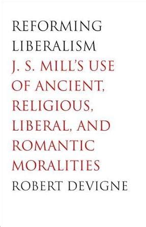 Buy Reforming Liberalism – JS Mills Use of Ancient, Religious, Liberal ...